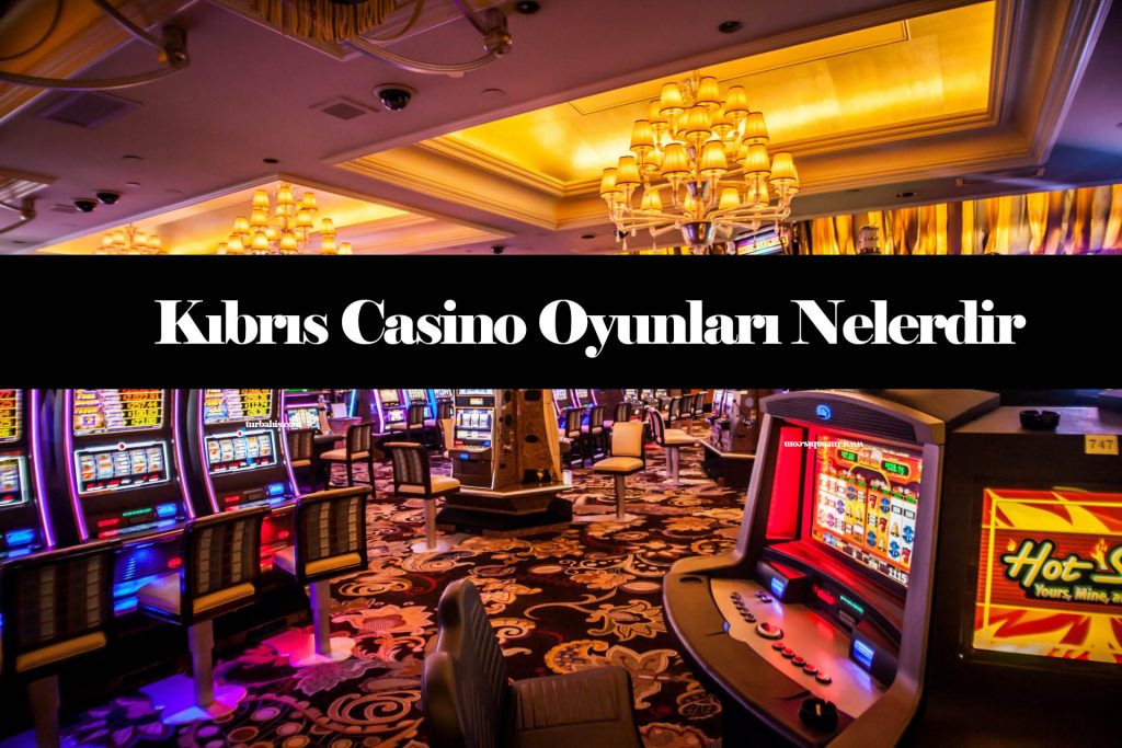 Kıbrıs Casino Oyunları Nelerdir